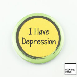 I Have Depression Pin Badge