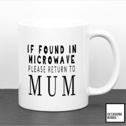 If Found In The Microwave Please Return To Mum Mug