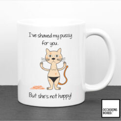 I've Shaved My Pussy For You But She's Not Happy Funny Adult Mug