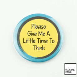 Please Give Me A little Time To Think Pin Badge