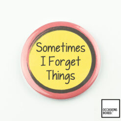 Sometimes I Forget Things Pin Badge