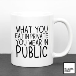 What You Eat In Private You Wear In Public Health Quote Mug