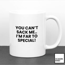 You Can't Sack Me I'm Far To Special Mug For Work