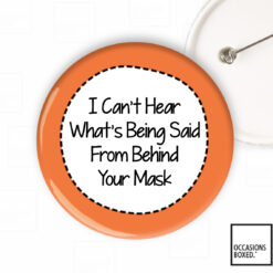 I can't hear what's being said from behind your mask - Deaf Hard Of Hearing Button Badge