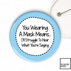 You wearing a face masks means I'll struggle to hear what you are saying - Deaf Hard Of Hearing Button Badge