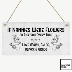 If Nannies Were Flowers I'd Pick You Every TIme Hanging Plaque Sign